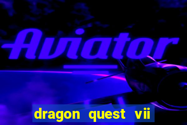 dragon quest vii ps1 rom pt-br